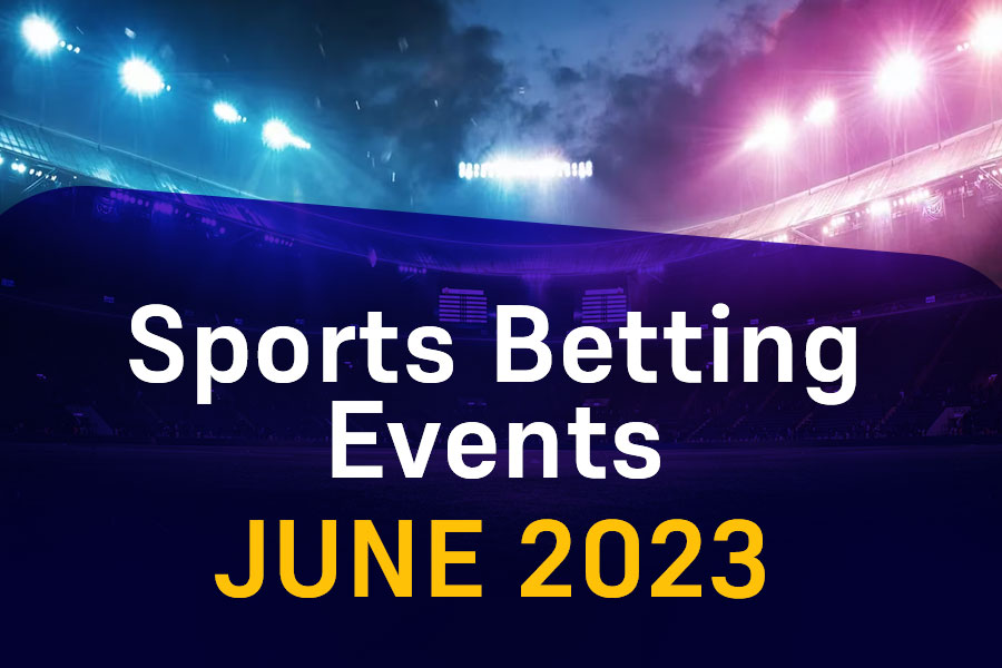Sports Betting Events June 2023